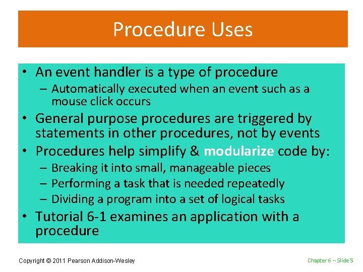 Procedure Uses • An event handler is a type of procedure – Automatically executed