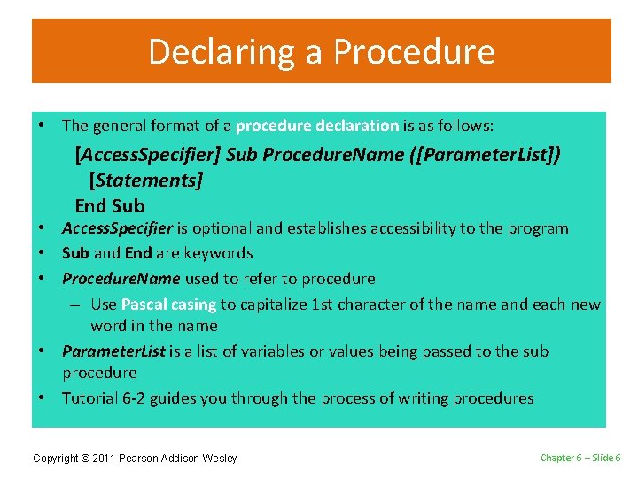 Declaring a Procedure • The general format of a procedure declaration is as follows: