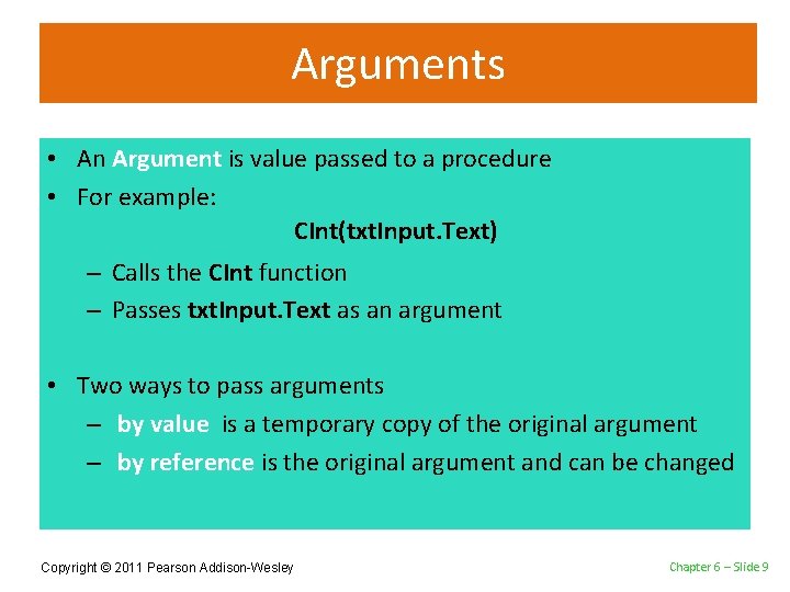 Arguments • An Argument is value passed to a procedure • For example: CInt(txt.