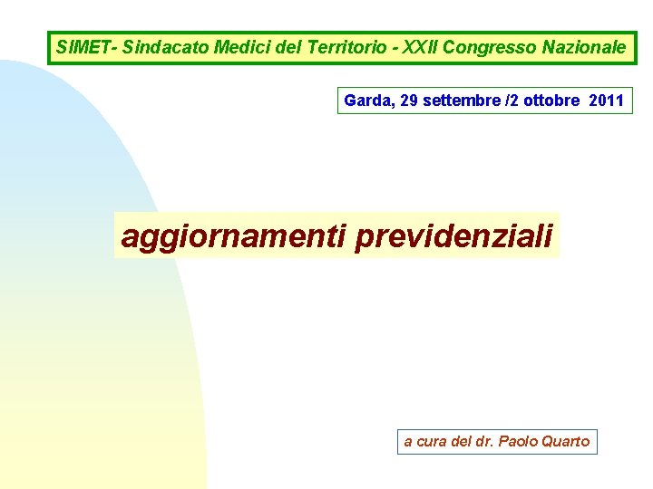 SIMET- Sindacato Medici del Territorio - XXII Congresso Nazionale Garda, 29 settembre /2 ottobre SIMET- Sindacato Medici del Territorio - XXII Congresso Nazionale Garda, 29 settembre /2 ottobre