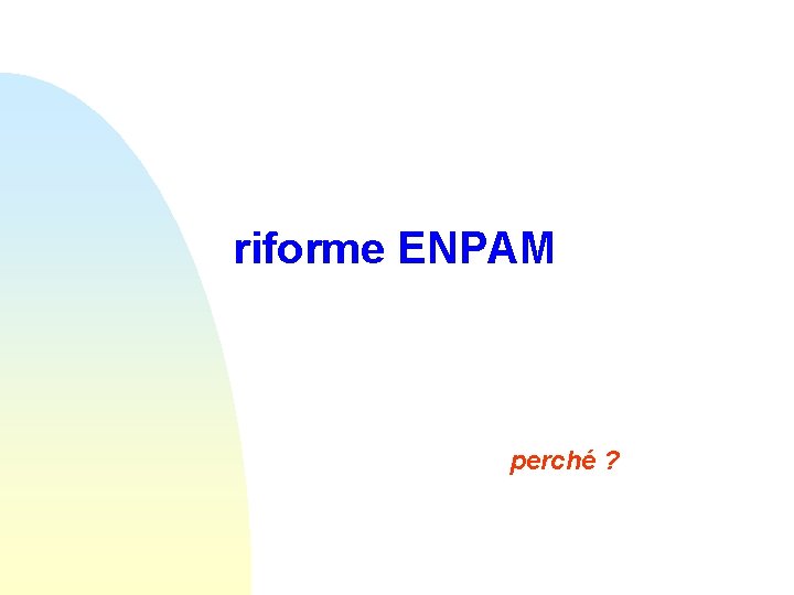 riforme ENPAM perché ? riforme ENPAM perché ?