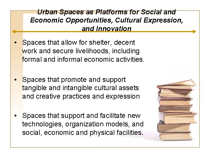 Urban Spaces as Platforms for Social and Economic Opportunities, Cultural Expression, and Innovation •