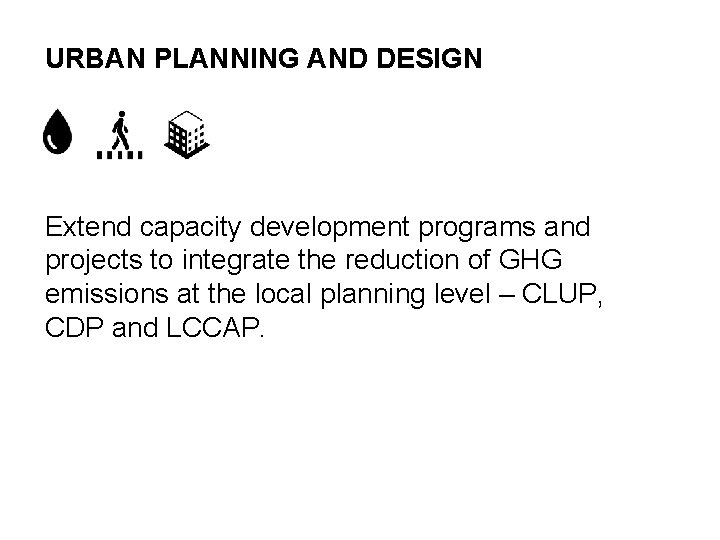 URBAN PLANNING AND DESIGN Extend capacity development programs and projects to integrate the reduction