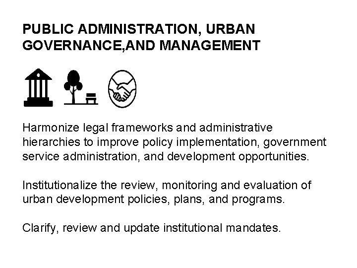 PUBLIC ADMINISTRATION, URBAN GOVERNANCE, AND MANAGEMENT Harmonize legal frameworks and administrative hierarchies to improve