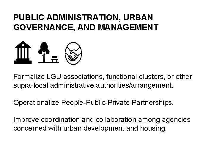 PUBLIC ADMINISTRATION, URBAN GOVERNANCE, AND MANAGEMENT Formalize LGU associations, functional clusters, or other supra-local