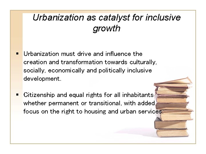 Urbanization as catalyst for inclusive growth § Urbanization must drive and influence the creation