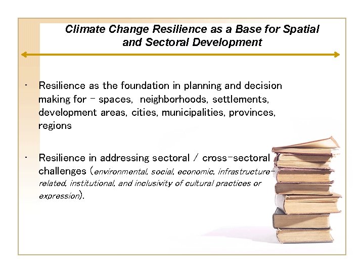 Climate Change Resilience as a Base for Spatial and Sectoral Development • Resilience as