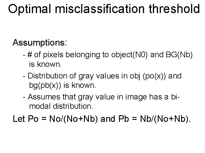 Optimal misclassification threshold Assumptions: - # of pixels belonging to object(N 0) and BG(Nb)