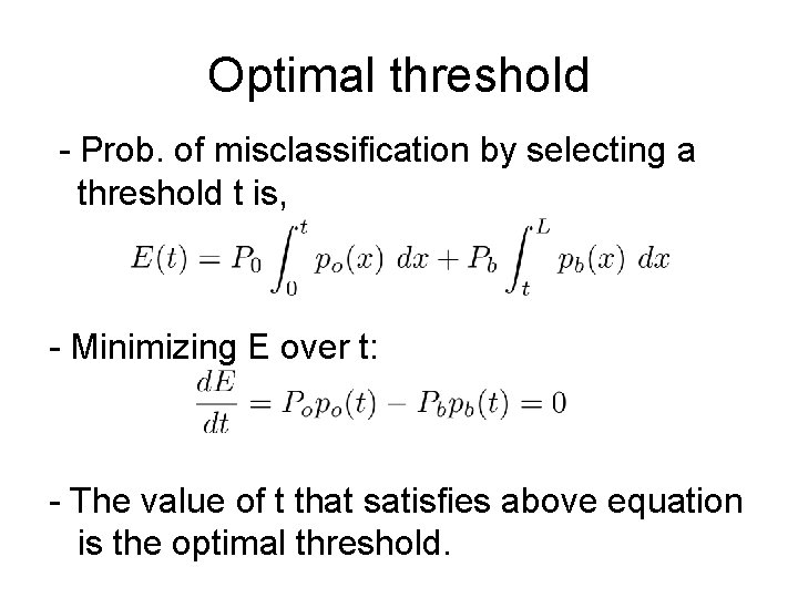 Optimal threshold - Prob. of misclassification by selecting a threshold t is, - Minimizing