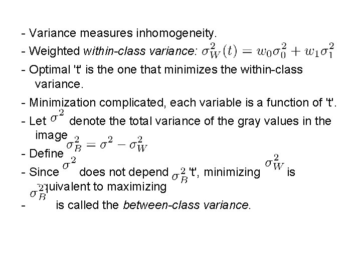 - Variance measures inhomogeneity. - Weighted within-class variance: - Optimal 't' is the one