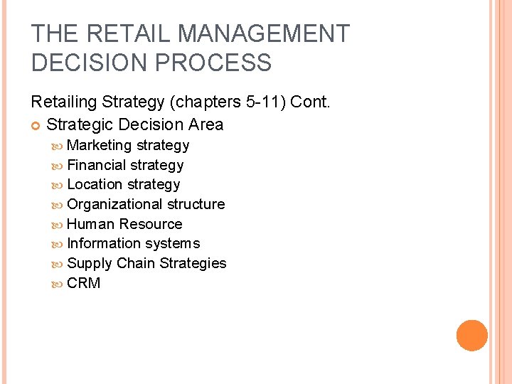THE RETAIL MANAGEMENT DECISION PROCESS Retailing Strategy (chapters 5 -11) Cont. Strategic Decision Area THE RETAIL MANAGEMENT DECISION PROCESS Retailing Strategy (chapters 5 -11) Cont. Strategic Decision Area