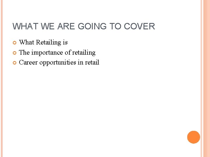 WHAT WE ARE GOING TO COVER What Retailing is The importance of retailing Career WHAT WE ARE GOING TO COVER What Retailing is The importance of retailing Career
