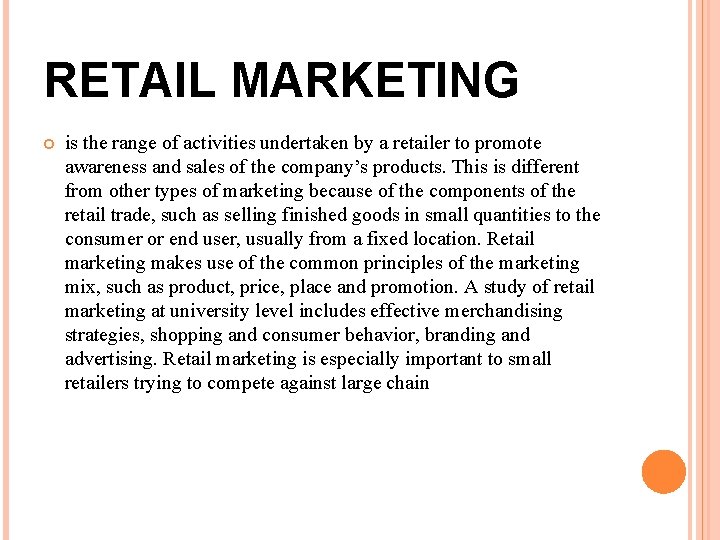RETAIL MARKETING is the range of activities undertaken by a retailer to promote awareness RETAIL MARKETING is the range of activities undertaken by a retailer to promote awareness