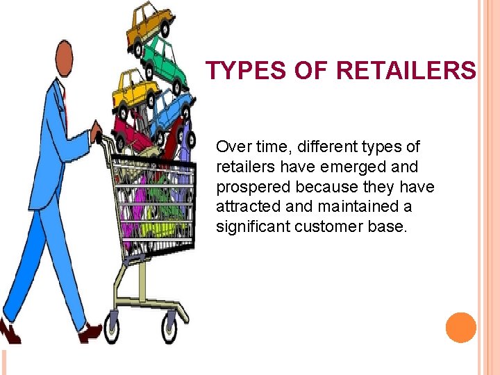 TYPES OF RETAILERS Over time, different types of retailers have emerged and prospered because TYPES OF RETAILERS Over time, different types of retailers have emerged and prospered because