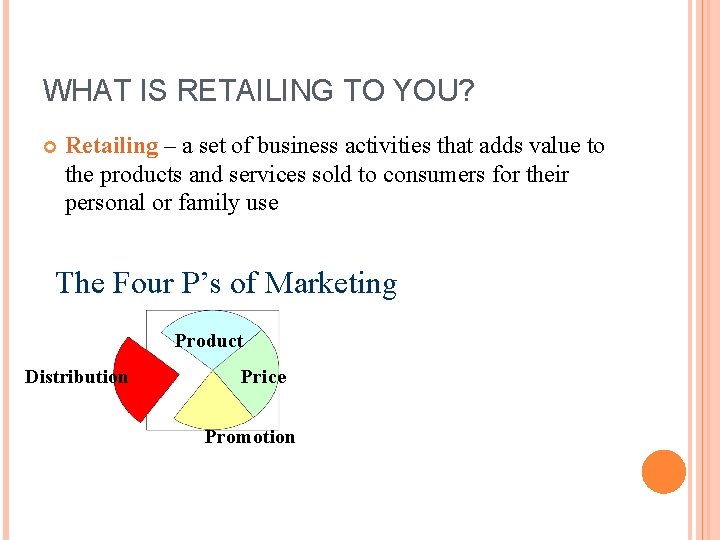 WHAT IS RETAILING TO YOU? Retailing – a set of business activities that adds WHAT IS RETAILING TO YOU? Retailing – a set of business activities that adds