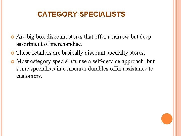 CATEGORY SPECIALISTS Are big box discount stores that offer a narrow but deep assortment CATEGORY SPECIALISTS Are big box discount stores that offer a narrow but deep assortment