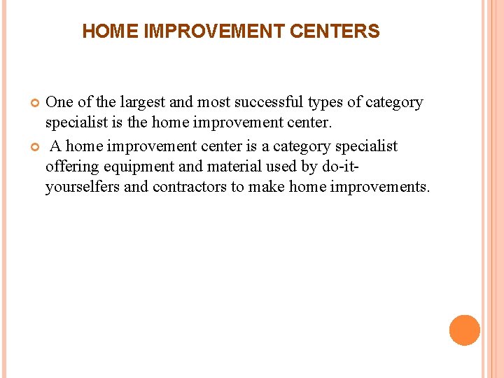 HOME IMPROVEMENT CENTERS One of the largest and most successful types of category specialist HOME IMPROVEMENT CENTERS One of the largest and most successful types of category specialist