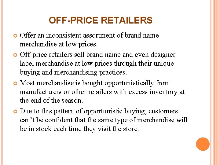 OFF-PRICE RETAILERS Offer an inconsistent assortment of brand name merchandise at low prices. Off-price OFF-PRICE RETAILERS Offer an inconsistent assortment of brand name merchandise at low prices. Off-price