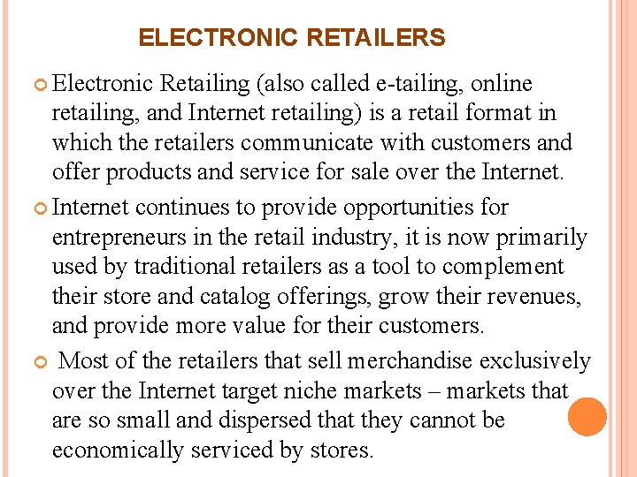 ELECTRONIC RETAILERS Electronic Retailing (also called e-tailing, online retailing, and Internet retailing) is a ELECTRONIC RETAILERS Electronic Retailing (also called e-tailing, online retailing, and Internet retailing) is a