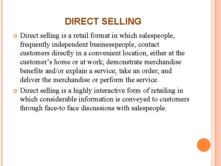DIRECT SELLING Direct selling is a retail format in which salespeople, frequently independent businesspeople, DIRECT SELLING Direct selling is a retail format in which salespeople, frequently independent businesspeople,