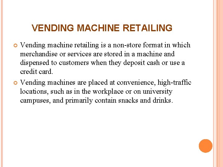 VENDING MACHINE RETAILING Vending machine retailing is a non-store format in which merchandise or VENDING MACHINE RETAILING Vending machine retailing is a non-store format in which merchandise or