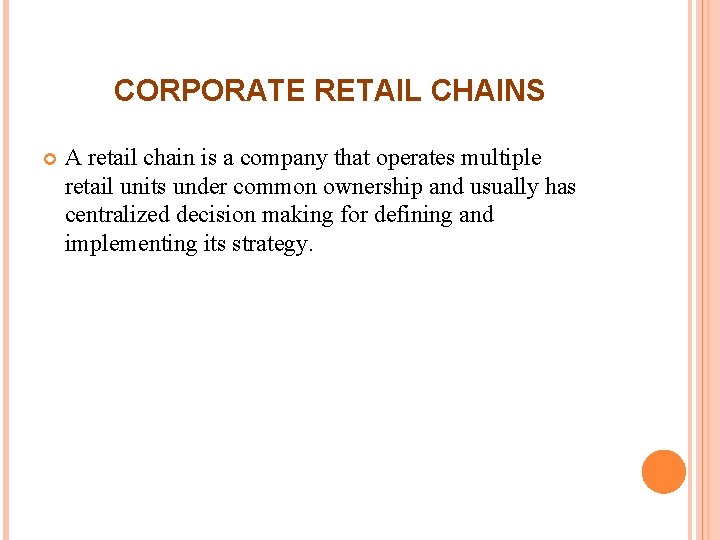 CORPORATE RETAIL CHAINS A retail chain is a company that operates multiple retail units CORPORATE RETAIL CHAINS A retail chain is a company that operates multiple retail units