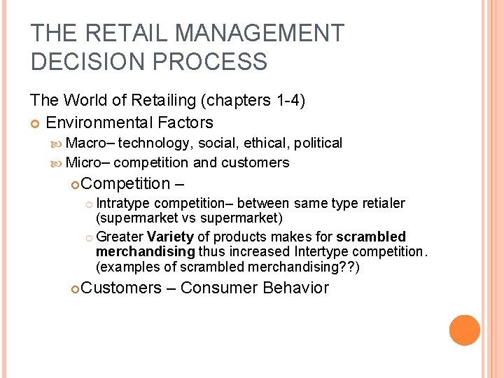 THE RETAIL MANAGEMENT DECISION PROCESS The World of Retailing (chapters 1 -4) Environmental Factors THE RETAIL MANAGEMENT DECISION PROCESS The World of Retailing (chapters 1 -4) Environmental Factors