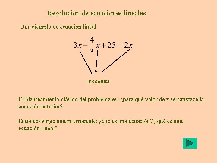 Resolución de ecuaciones lineales Una ejemplo de ecuación lineal: incógnita El planteamiento clásico del