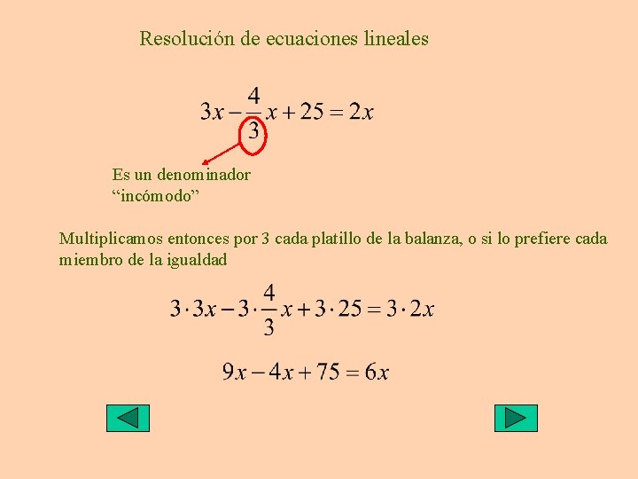 Resolución de ecuaciones lineales Es un denominador “incómodo” Multiplicamos entonces por 3 cada platillo