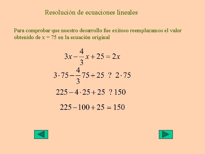 Resolución de ecuaciones lineales Para comprobar que nuestro desarrollo fue exitoso reemplazamos el valor