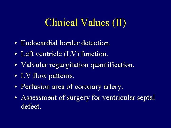 Clinical Values (II) • • • Endocardial border detection. Left ventricle (LV) function. Valvular
