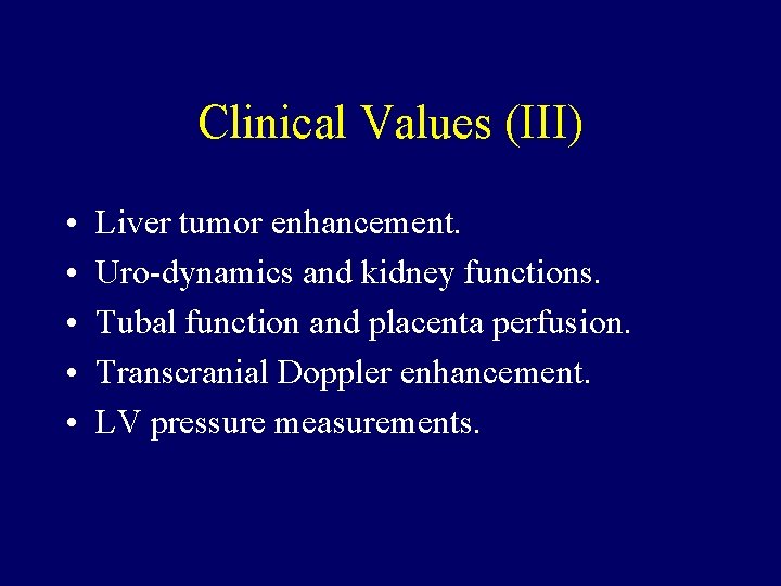 Clinical Values (III) • • • Liver tumor enhancement. Uro-dynamics and kidney functions. Tubal