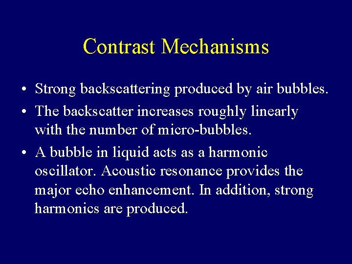 Contrast Mechanisms • Strong backscattering produced by air bubbles. • The backscatter increases roughly