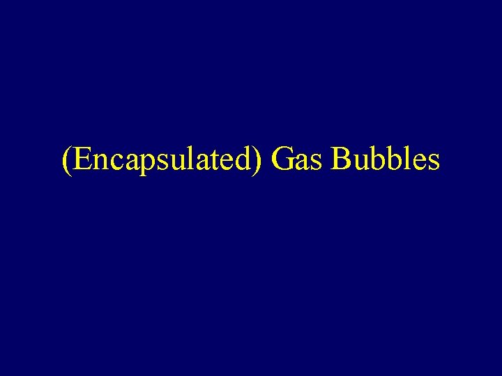 (Encapsulated) Gas Bubbles 