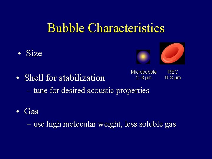 Bubble Characteristics • Size • Shell for stabilization Microbubble 2– 8 µm RBC 6–