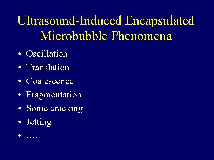 Ultrasound-Induced Encapsulated Microbubble Phenomena • • Oscillation Translation Coalescence Fragmentation Sonic cracking Jetting ,