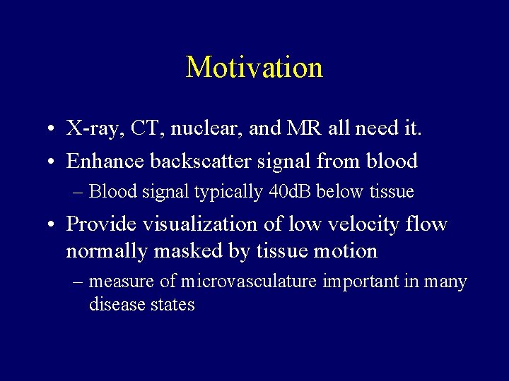 Motivation • X-ray, CT, nuclear, and MR all need it. • Enhance backscatter signal