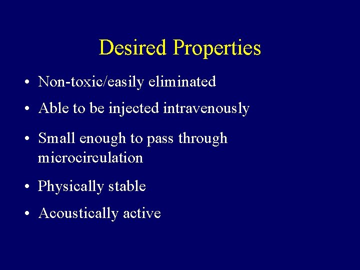 Desired Properties • Non-toxic/easily eliminated • Able to be injected intravenously • Small enough