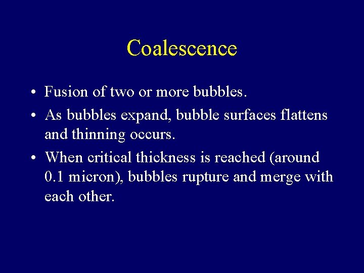 Coalescence • Fusion of two or more bubbles. • As bubbles expand, bubble surfaces