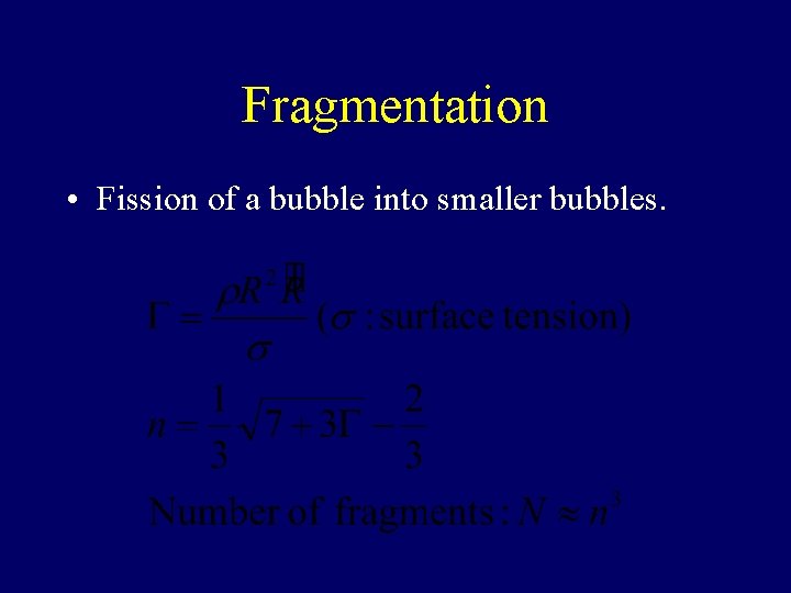Fragmentation • Fission of a bubble into smaller bubbles. 