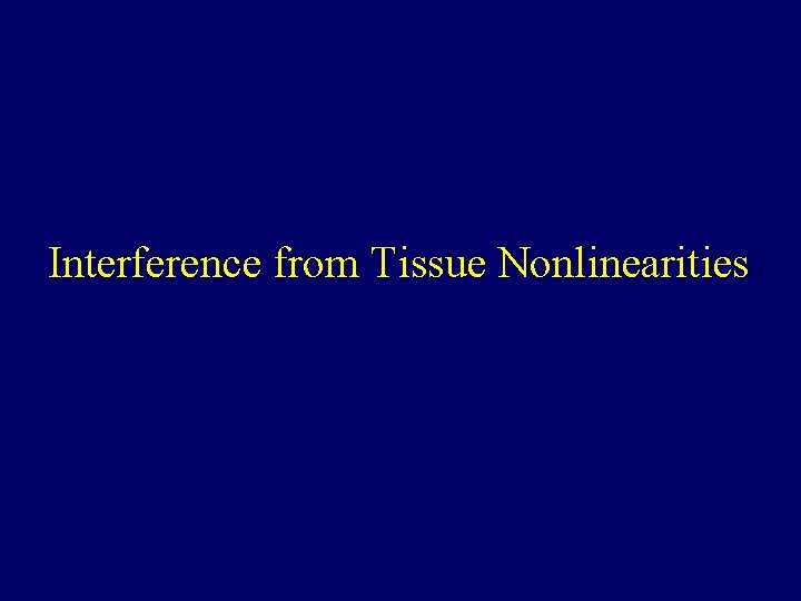 Interference from Tissue Nonlinearities 