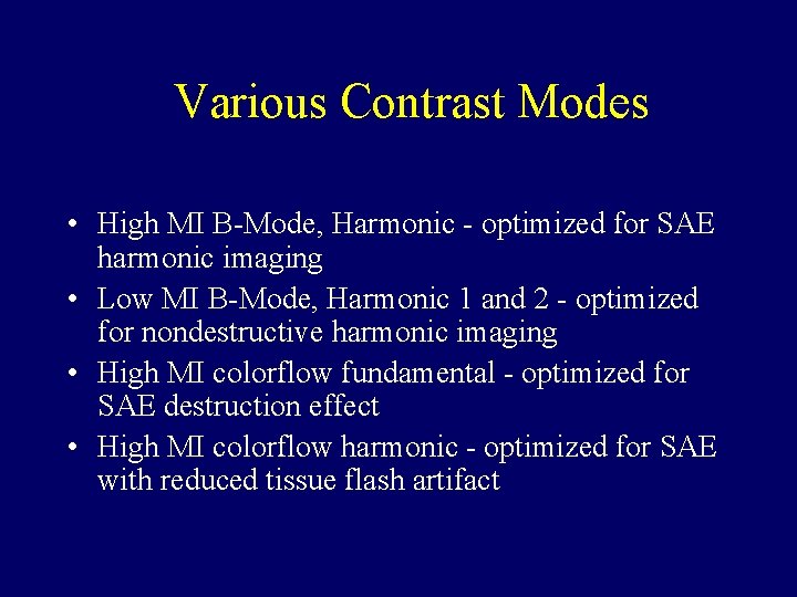 Various Contrast Modes • High MI B-Mode, Harmonic - optimized for SAE harmonic imaging