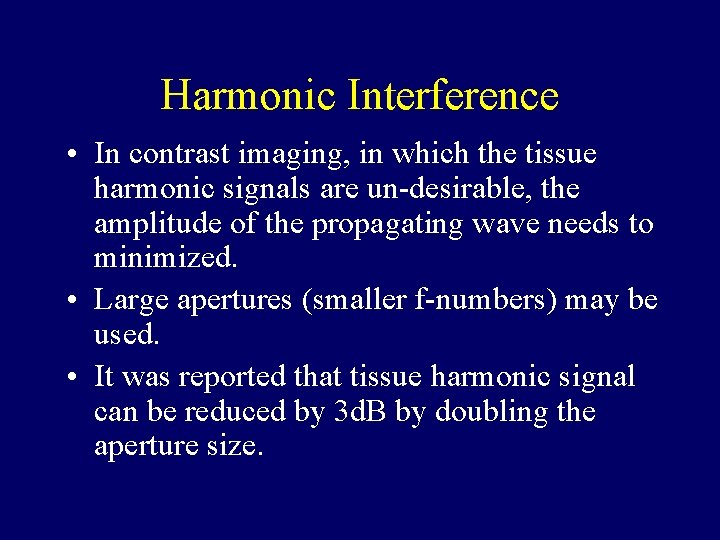 Harmonic Interference • In contrast imaging, in which the tissue harmonic signals are un-desirable,