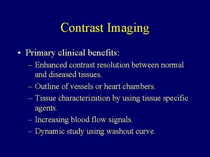 Contrast Imaging • Primary clinical benefits: – Enhanced contrast resolution between normal and diseased