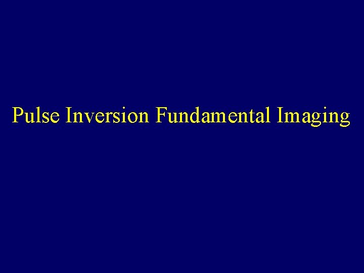 Pulse Inversion Fundamental Imaging 