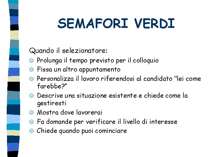 SEMAFORI VERDI Quando il selezionatore: J J J J Prolunga il tempo previsto per