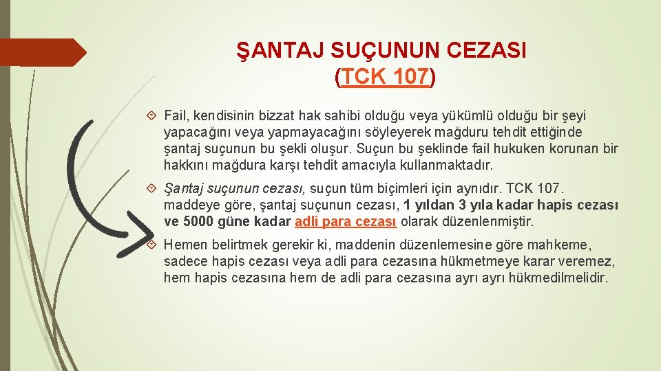 ŞANTAJ SUÇUNUN CEZASI (TCK 107) Fail, kendisinin bizzat hak sahibi olduğu veya yükümlü olduğu