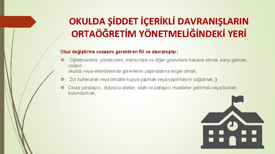 OKULDA ŞİDDET İÇERİKLİ DAVRANIŞLARIN ORTAÖĞRETİM YÖNETMELİĞİNDEKİ YERİ Okul değiştirme cezasını gerektiren fiil ve davranışlar;