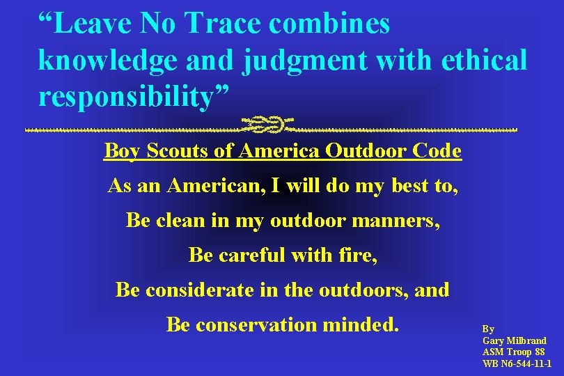 “Leave No Trace combines knowledge and judgment with ethical responsibility” Boy Scouts of America