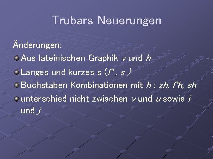 Trubars Neuerungen Änderungen: Aus lateinischen Graphik v und h Langes und kurzes s (ſ